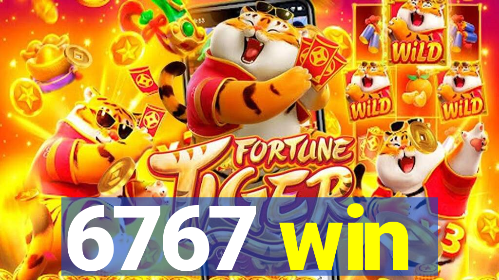 6767 win